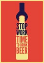 Stop Work. Time to drink beer. Beer typographical vintage style poster design. Retro vector illustration.